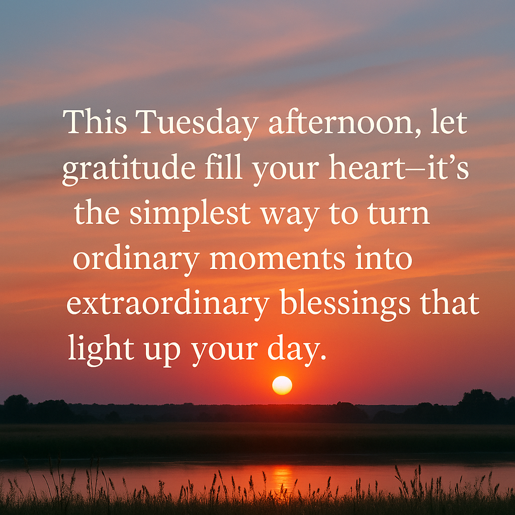 Sunset over a calm field with a Tuesday afternoon blessings quote “This Tuesday afternoon, let gratitude fill your heart—it’s the simplest way to turn ordinary moments into extraordinary blessings